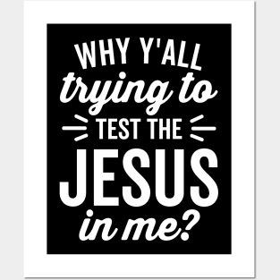 Why Y'all Trying to Test the Jesus In Me (White Text) Posters and Art